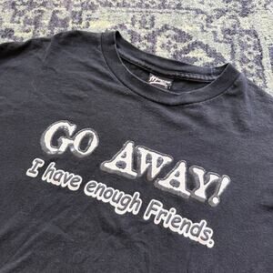 Go Away I Have Enough Friends Men’s Black Novelty T-Shirt Funny Gag-Gift | XL